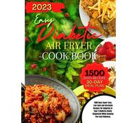 Easy And Simple Diabetic Air Fryer Cookbook For Beginners: 1500+ Days Delicious And Affordable Low-Carbs Recipes Book For Pre-Diabetic, Type 2 ... Easy Meal Plan For Healthy Eating Habits.