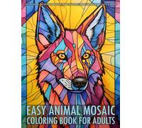 Easy Animal Mosaic Coloring Book for Adults - Bold Stained Glass Illustrations: 50 Calming Coloring Pages of Dogs, Horses, Birds, African Wildlife & more.