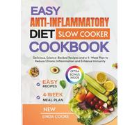 Easy Anti-Inflammatory Diet Slow Cooker Cookbook: Delicious, Science-Backed Recipes and a 4-Week Plan to Reduce Chronic Inflammation and Enhance Immunity