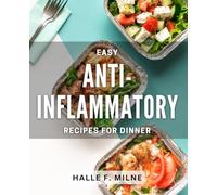 Easy Anti-Inflammatory Recipes for Dinner: Delicious Weeknight Meals to Fight Inflammation and Boost Health