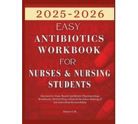 Easy Antibiotics Workbook for Nurses and Nursing Students 2025-2026: Interactive Case-Based Antibiotic Pharmacology Workbook: NCLEX Prep, Clinical ... & Antimicrobial Stewardship. (Daxon's Books)