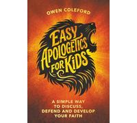 Easy Apologetics For Kids - A Simple Way To Discuss, Defend and Develop Your Faith: 50 Core Topics of the Christian Faith With Bible-Based Answers (Christian Truths for Young Minds)