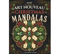 Easy Art Nouveau Christmas Mandalas Coloring Book: 50 Elegant Floral & Winter Botanical Designs for Adults (Easy Art Nouveau Collection)