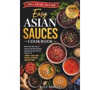 Easy Asian Sauces Cookbook: Delicious Microwave Sauce and Dip Recipes Inspired by the Savory Flavors of Japan, Thailand, China, Vietnam, and Beyond