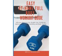 Easy At-Home Full Body Workout Guide: Effective Exercises for Weight Loss, Wellbeing Improvement, Muscle Building and Body Toning