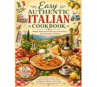 Easy Authentic Italian Cookbook: Simple Homemade Recipes from Italy for Everyday Cooking