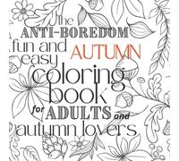 Easy autumn coloring book for adults and autumn lovers: An anti-boredom and fun activity book featuring 50 autumn scenes and fall inspired patterns