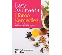 Easy Ayurveda Home Remedies: Based On Authentic, Traditional Ayurveda Practice