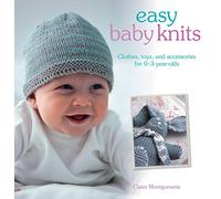 Easy Baby Knits: Clothes, toys, and accessories for 0-3 year olds