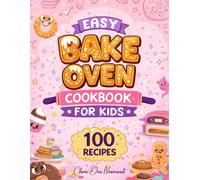 Easy Bake Oven Cookbook for Kids: 100 Simple Fun Recipes to Learn Baking, Build Confidence & Create Delicious Treats, Cakes, Cookies, Cupcakes, Mini ... More for Young Chefs with Real Ingredients
