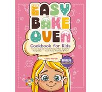 Easy Bake Oven Cookbook for Kids: Fun and Easy Kid-Friendly Recipes Made Simple for Young Bakers - Sweet Treats, Mini Bakes & More! (Fun & Easy Kids Cookbook Series)