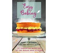 Easy Baking: Simple recipes for the novice baker