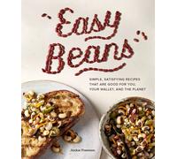 Easy Beans : A High-Protein, High-Fiber Bean Cookbook of Simple, Satisfying Recipes