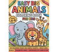 Easy Big Animals Coloring Book for Kids: Ages 4-8 • 50 Coloring Pages • Big Simple Shapes • Bold Lines • Bonus: Favorites Page + Certificate of Completion