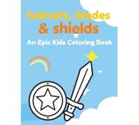 Easy, Bold and Fun Helmet's, Blades & Shields: An Epic Kids Coloring Book