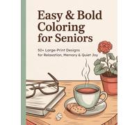 Easy & Bold Coloring for Seniors: 50+ Large-Print Designs for Relaxation, Memory & Quiet Joy