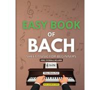 Easy Book of Bach | Sheet Music for Beginners: Simple Piano Tunes | Classical Music | Johann Sebastian Bach | For Pianists | Baroque Music | Video ... and Fugue in D Minor, Cantata, Badinerie