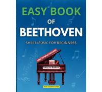 Easy Book of Beethoven | Sheet Music for Beginners: For Piano or Keyboard Players | Classical Music | Beginner Notes | Sheet Music Collection for ... 5 & 7 | Turkish March | Pathetique Sonata