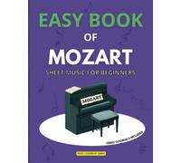 Easy Book of Mozart | Sheet Music for Beginners: Simple Piano Arrangements | For Beginner Pianists or Keyboard Players | Easy Piano Sheet Music ... Rondo Alla Turca, Symphony No. 40, Sonata