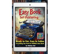 Easy Book Self-Publishing: A Step-by-Step Guide With AI Assistance (AI Prompting Intelligence)