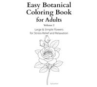 Easy Botanical Coloring Book for Adults Volume 2 Large & Simple Flowers for Stress Relief and Relaxation