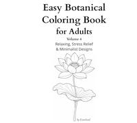 Easy Botanical Coloring Book for Adults Volume 4: Relaxing, Stress Relief & Minimalist Designs