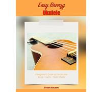 Easy Breezy Ukulele: A Beginner's Guide to the Ukulele