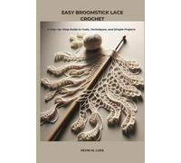 EASY BROOMSTICK LACE CROCHET: A Step-by-Step Guide to Tools, Techniques, and Simple Projects