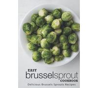 Easy Brussels Sprouts Cookbook: Delicious Brussels Sprouts Recipes
