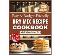 Easy & Budget-Friendly Dry Mix Recipe Cookbook: Simple DIY Staples with Master Grocery List to Shop Once a Month, Slash Costs, Cut Processed Foods & Make Cozy Family Meals Daily