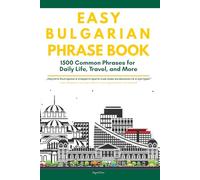 Easy Bulgarian Phrases Book: 1500 Real Bulgarian Phrases for Daily Life, Travel, and More