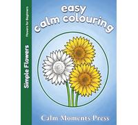 Easy Calm Colouring Simple Flower: Large Print Designs for Beginners, Adults and Seniors. 50 Simple Images ready to colour (Easy Flowers for Beginners)