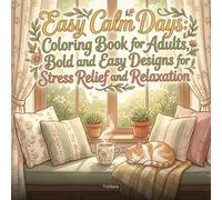Easy Calm Days: Coloring Book for Adults, Bold and Easy Designs for Stress Relief and Relaxation: 39 Simple Big Illustrations | Cozy Scenes, Nature ... | Single-Sided, Thick Lines, Bold Outlines