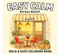 EASY CALM: Relaxing Coloring Book for Adults and Teens: Bold and Easy Designs for Stress Relief and Calming Moments - Cozy Everyday Scenes to Color with Cute Animals, Flowers, Nature, Favorite Objects