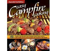 Easy Campfire Cooking, Expanded 2nd Edition: 250+ Family Fun Recipes for Cooking Over Coals and In the Flames with a Dutch Oven, Foil Packets, and More! (Fox Chapel Publishing) For Camping and Scouts