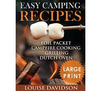 Easy Camping Recipes ***Large Print Edition***: Foil Packet - Campfire Cooking - Grilling - Dutch Oven