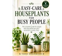 Easy-Care Houseplants for Busy People: The complete guide for people who love plants but can't remember to water them: 3 (The Beginner's Houseplant Library)