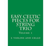 Easy Celtic Pieces For String Trio vol.1: for 2 violins and cello
