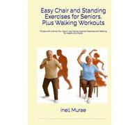 Easy Chair and Standing Exercises for Seniors, Plus Walking Workouts: Fitness with a Smile, 60+: Sport- and Dance-Inspired Exercises and Walking for Health and Vitality