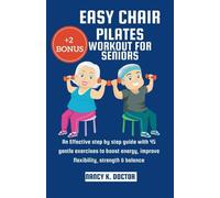 Easy Chair Pilates Workout for Seniors: An Effective Step by Step Guide with 45 Gentle Exercises to Boost Energy, Improve Flexibility, Strength & Balance (Ageless Wellness & Fitness Blueprint)