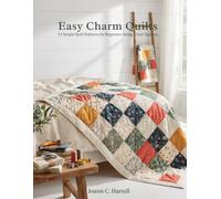 Easy Charm Quilts: 15 Simple Quilt Patterns for Beginners Using 5-Inch Squares