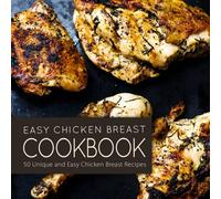 Easy Chicken Breast Cookbook: 50 Unique and Easy Chicken Breast Recipes