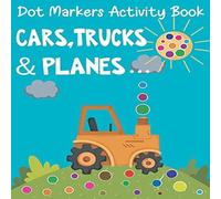 Easy Child Dot Markers Activity Book: Cars, Trucks & Planes... Coloring Book Easy Child Multicolor