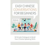 Easy Chinese Conversations for Beginners: 50 Simple Dialogues to Build Your Chinese Speaking Skills - With QR codes to audio tracks! (HSK 1 Chinese Workbooks)