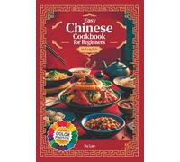 Easy Chinese Cookbook for Beginners Simple Recipes for Authentic Flavors and Asian Cuisine in English with Pictures