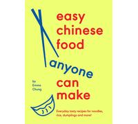 Easy Chinese Food Anyone Can Make by Emma Chung Hardback