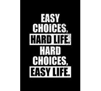 Easy Choices Hard Life Hard Choices Easy Life: Notebook for Entrepreneur and Journal for Financial Freedom (Ruled Paper, 120 Lined Pages, 6" x 9") Success sayings for freedom & independence