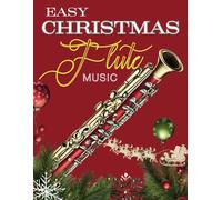Easy Christmas Flute Music: 55 Timeless Christmas Tunes for Solo Flute