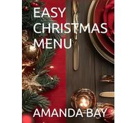 EASY CHRISTMAS MENU: Simple, Delicious Recipes for a Stress-Free Holiday Feast" "Quick & Festive Dishes to Make Your Christmas Magical" "Holiday ... a Memorable Christmas Dinner" "A No-Fuss G