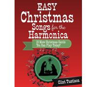 Easy Christmas Songs for the Harmonica: 19 More Christmas Carols You Can Play Today
